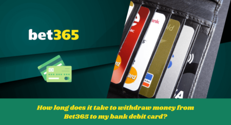 How long does it take to withdraw money from Bet365 to my bank debit card?