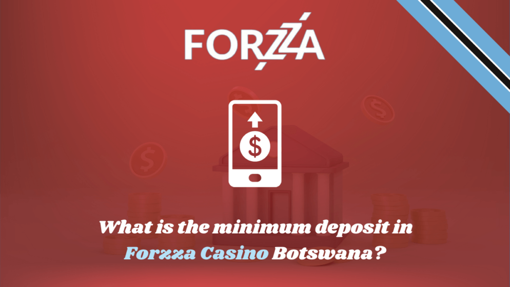 What is the minimum deposit in Forzza Casino Botswana?