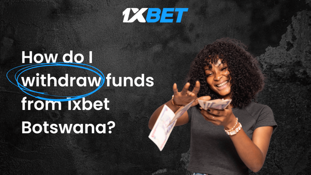 How do I withdraw funds from 1xbet Botswana?