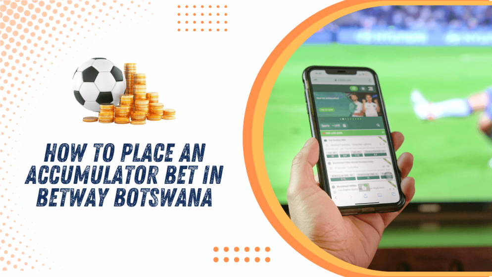 How to Place an Accumulator Bet in Betway Botswana