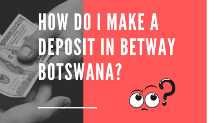 How Do I Make a Deposit in Betway Botswana?