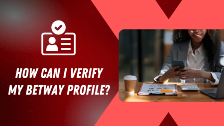 How Can I Verify My Betway Profile?